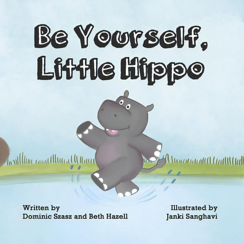 Be Yourself, Little Hippo, De Hazell, Beth., Vol. 1. Editorial Bookbaby, Tapa Blanda En Inglés