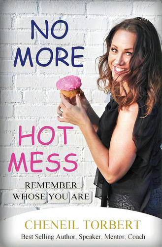 No More Hot Mess: Remember Whose You Are, De Torbert, Cheneil. Editorial Lightning Source Inc, Tapa Blanda En Inglés