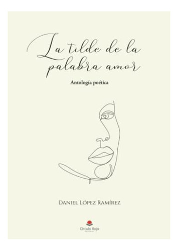 Libro La Tilde De La Palabra Amor De Daniel López Ramírez