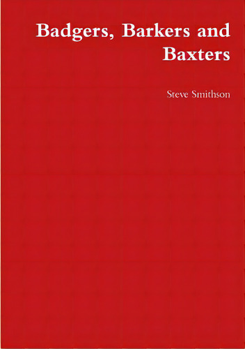 Badgers, Barkers And Baxters, De Smithson, Steve. Editorial Lulu Pr, Tapa Blanda En Inglés
