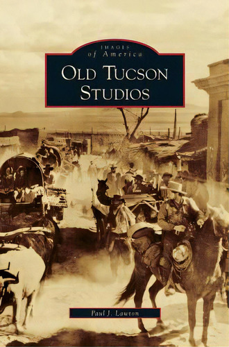 Old Tucson Studios, De Lawton, Paul J.. Editorial Arcadia Lib Ed, Tapa Dura En Inglés