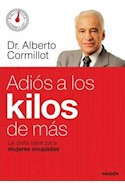 Libro Adios A Los Kilos De Mas - Alberto Cormillot De Cormil