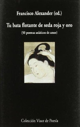 Tu Bata Flotante De Seda Roja Y Oro (50 Poemas Asiaticos De