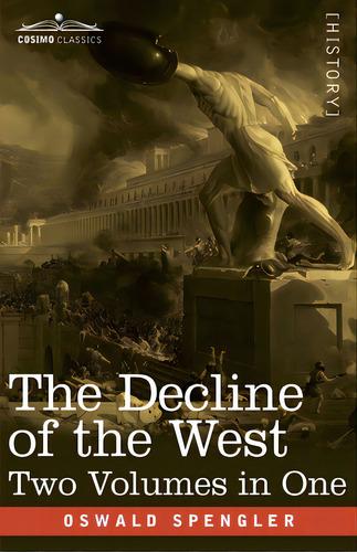 The Decline Of The West, Two Volumes In One, De Spengler, Oswald. Editorial Cosimo Classics, Tapa Blanda En Inglés