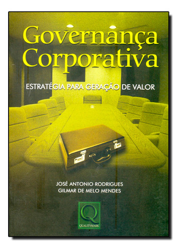 Governança Corporativa: Estratégia Para Geração De Valor, De José  Antonio Rodrigues. Editora Qualitymark, Capa Dura Em Português