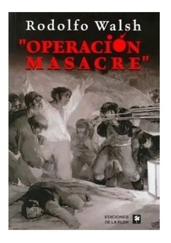 Operación Masacre - Rodolfo Walsh - De La Flor