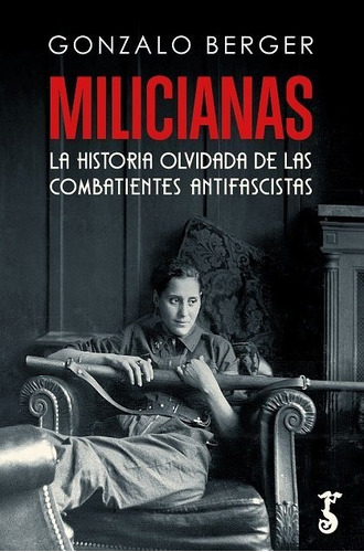 Milicianas La Historia Olvidada De Las Combatientes Antifasc, De Berger,gonzalo. Editorial Arzalia Ediciones En Español