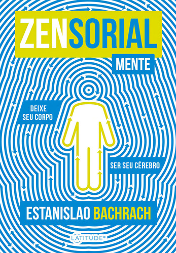 Livro - Zensorialmente: Deixe Seu Corpo Ser Seu Cérebro - Capa Mole: Não Se Aplica, De Estanislao Bachrac. Não Se Aplica, Vol. 1. Editorial Latitude, Tapa Mole, Edición 1 En Português, 2024