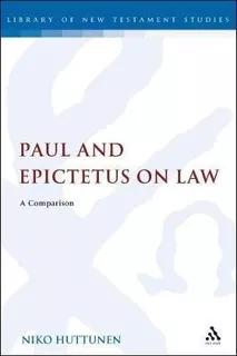 Paul And Epictetus On Law : A Comparison - Dr Niko Huttunen