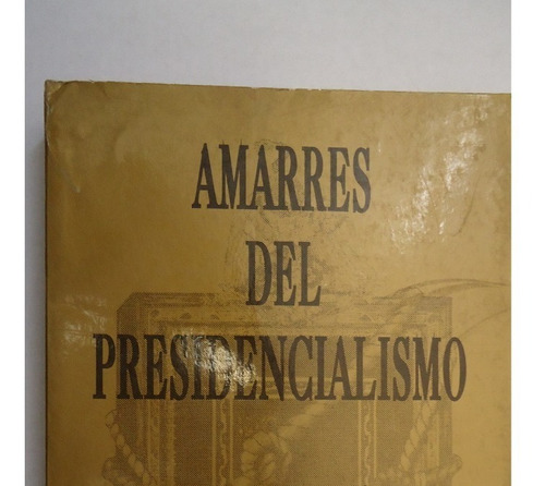 Amarres Del Presidencialismo - Isidoro Armendáris