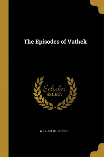 The Episodes Of Vathek, De Beckford, William. Editorial Wentworth Pr, Tapa Blanda En Inglés