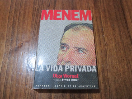 Menem, La Vida Privada - Olga Wornat - Ed: Planeta