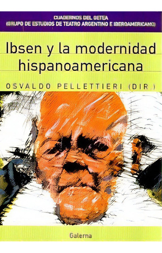 Ibsen Y La Modernidad Hispanoamericana, De Osvaldo Pellettieri. Editorial Galerna, Tapa Blanda, Edición 1 En Español