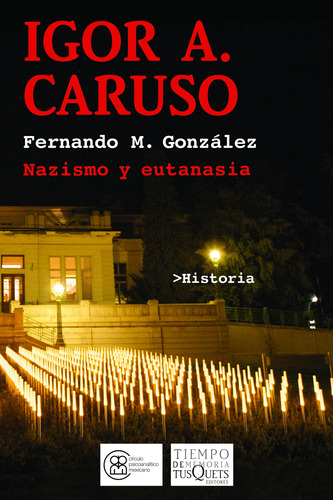 Igor A. Caruso: Nazismo y eutanasia, de González, Fernando M.. Serie Tiempo de Memoria Editorial Tusquets México, tapa blanda en español, 2015