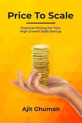 Libro Price To Scale : Practical Pricing For Your High Gr...