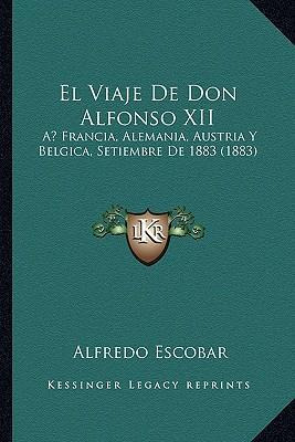 Libro El Viaje De Don Alfonso Xii - Alfredo Escobar