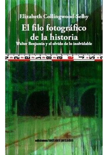 El Filo Fotografico De La Historia - Walter Benjamin