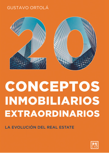 20 Conceptos Inmobiliarios Extraordinarios - Gustavo Ortolá