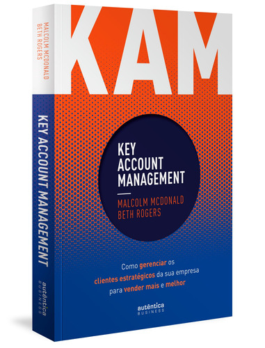 KAM - Key Account Management: Como gerenciar os clientes estratégicos da sua empresa para vender mais e melhor, de McDonald, Malcolm. Autêntica Editora Ltda., capa mole em português, 2019