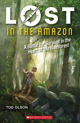 Lost In The Amazon: A Battle For Survival In The Heart Of T, De Tod Olson. Editorial Scholastic Us En Inglés