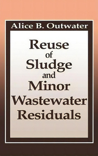 Reuse Of Sludge And Minor Wastewater Residuals, De Alice B. Outwater. Editorial Taylor & Francis Inc, Tapa Dura En Inglés