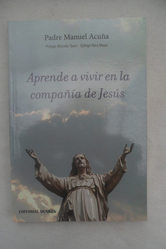 Aprende A Vivir En Compañía De Jesus - Padre Manuel Acuña