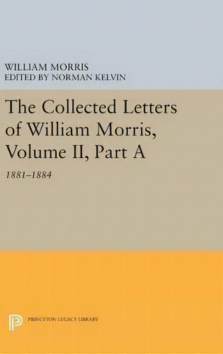 The Collected Letters Of William Morris, Volume Ii, Part A, De William Morris. Editorial Princeton University Press, Tapa Dura En Inglés