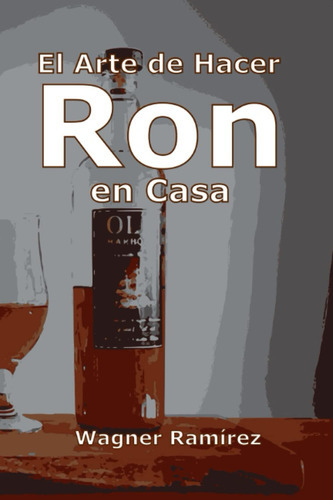 El Arte De Hacer Ron En Casa (spanish Edition) 