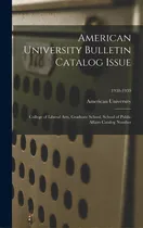 Comprar American University Bulletin Catalog Issue: College Of Liberal Arts, Graduate School, School Of P..., De American University., Vol. 1. Editorial Hassell Street Pr, Tapa Dura En Inglés, 1938-1939