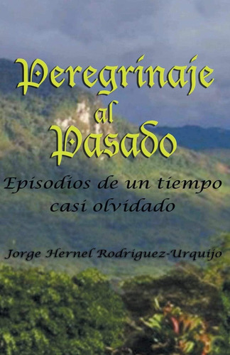 Libro: Peregrinaje Al Pasado: Episodios Un Tiempo Ya Casi