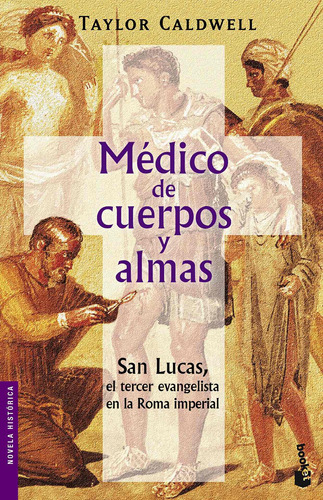 Médico de cuerpos y almas, de Caldwell, Taylor. Serie Novela Histórica Editorial Booket México, tapa blanda en español, 2007