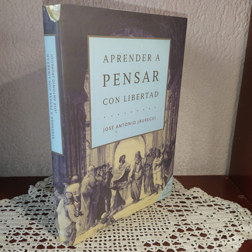 Aprender A Pensar Con Libertad De José Antonio Jáuregui (Usado)