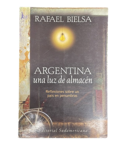 Argentina Una Luz De Almacén - Rafael Bielsa - Usado