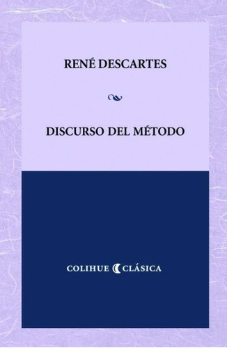 Discurso Del Método, René Descartes, Ed. Colihue