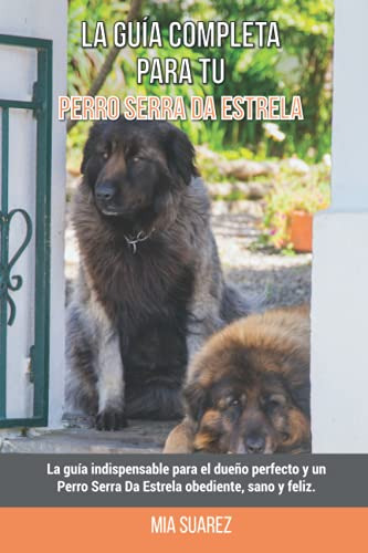 La Guia Completa Para Tu Perro Serra Da Estrela: La Guia Ind