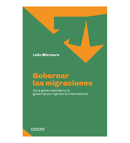 Gobernar Las Migraciones, De Luis Marmora. Editorial Eduntre