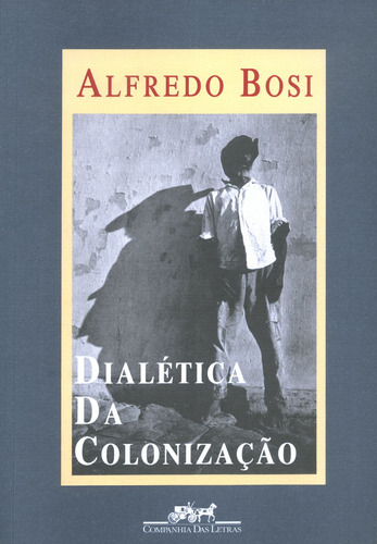 Dialética da colonização, de Bosi, Alfredo. Editora Schwarcz SA, capa mole em português, 1992