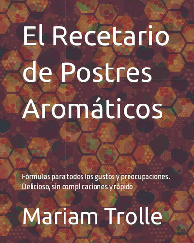 Libro: El Recetario De Postres Aromáticos: Fórmulas Para Tod