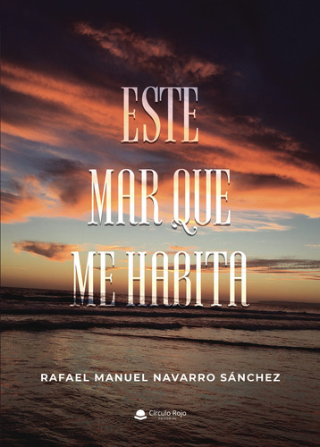 Este Mar Que Me Habita, De Navarro Sánchezrafael Manuel.. Grupo Editorial Círculo Rojo Sl, Tapa Blanda En Español