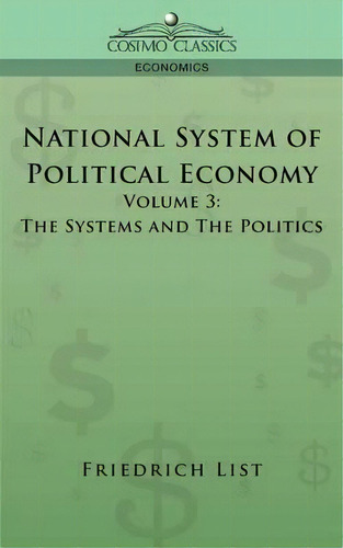 National System Of Political Economy - Volume 3, De Friedrich List. Editorial Cosimo Classics, Tapa Blanda En Inglés