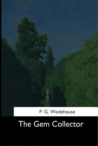 The Gem Collector, De Wodehouse, P. G.., Vol. 1. Editorial Createspace, Tapa Blanda En Inglés