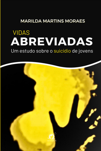 Vidas Abreviadas: Um Estudo Sobre O Suicídio De Jovens, De Marilda Martins Moraes. Não Aplicável, Vol. 1. Editorial Clube De Autores, Tapa Mole, Edición 1 En Português, 2023