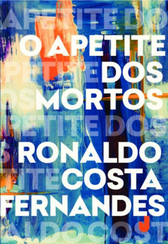 O Apetite Dos Mortos, De Fernandes, Ronaldo Costa. Editora Jaguatirica, Capa Mole Em Português