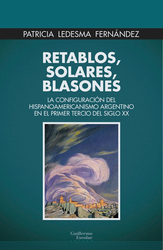 RETABLOS SOLARES BLASONES, de LEDESMA FERNANDEZ, PATRICIA. Editorial Guillermo Escolar Editor, tapa blanda en español