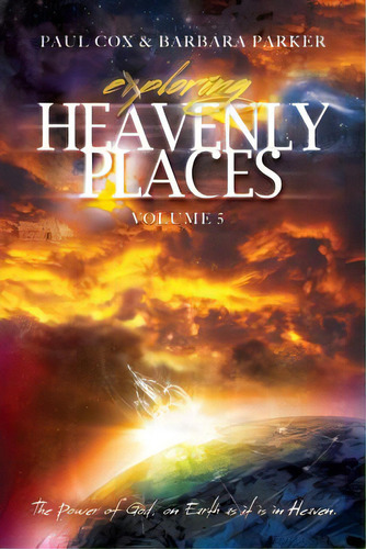 Exploring Heavenly Places - Volume 5 - The Power Of God, On Earth As It Is In Heaven, De Cox, Paul. Editorial Lightning Source Inc, Tapa Blanda En Inglés