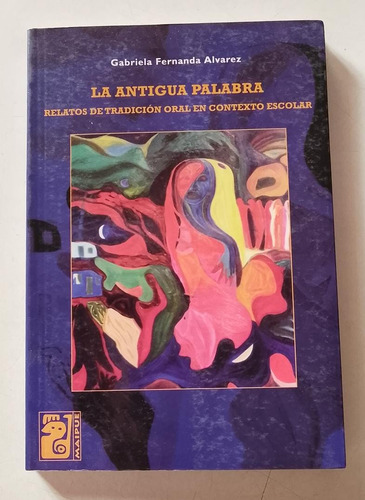 La Antigua Palabra Tradicion Oral Contexto Escolar Alvarez (Usado)