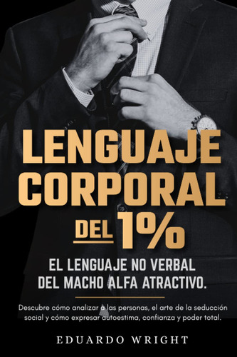 Lenguaje Corporal Del1% El Lenguaje No Verbal Del Macho Alfa