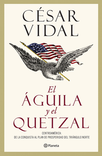 El águila y el quetzal, de Vidal, César. Serie Historia Editorial Planeta México, tapa blanda en español, 2016