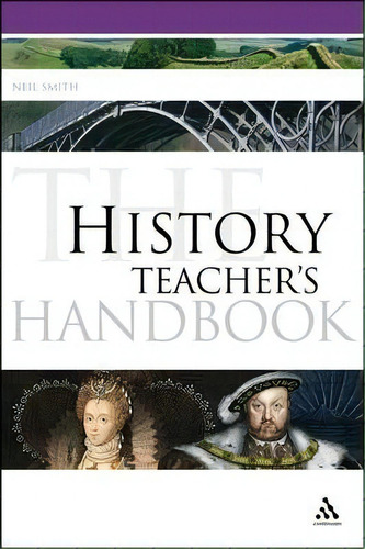 The History Teacher's Handbook, De Neil Smith. Editorial Continuum Publishing Corporation, Tapa Blanda En Inglés, 2010