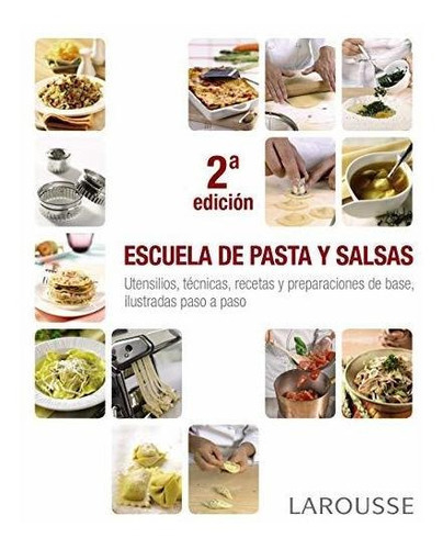Escuela De Pasta Y Salsas (larousse - Libros Ilustrados/ Prácticos - Gastronomía), De Larousse Editorial. Editorial Larousse, Tapa Tapa Blanda En Español